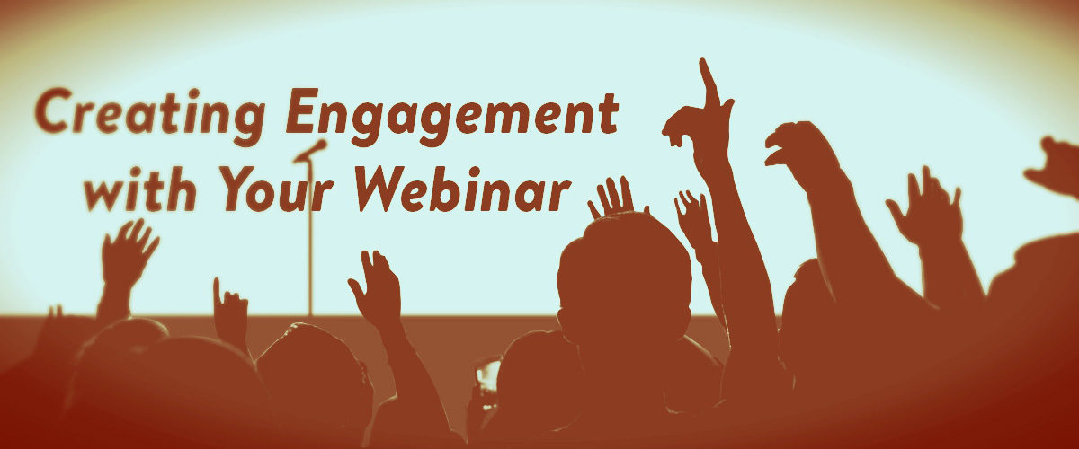 Creating engagement with your webinar