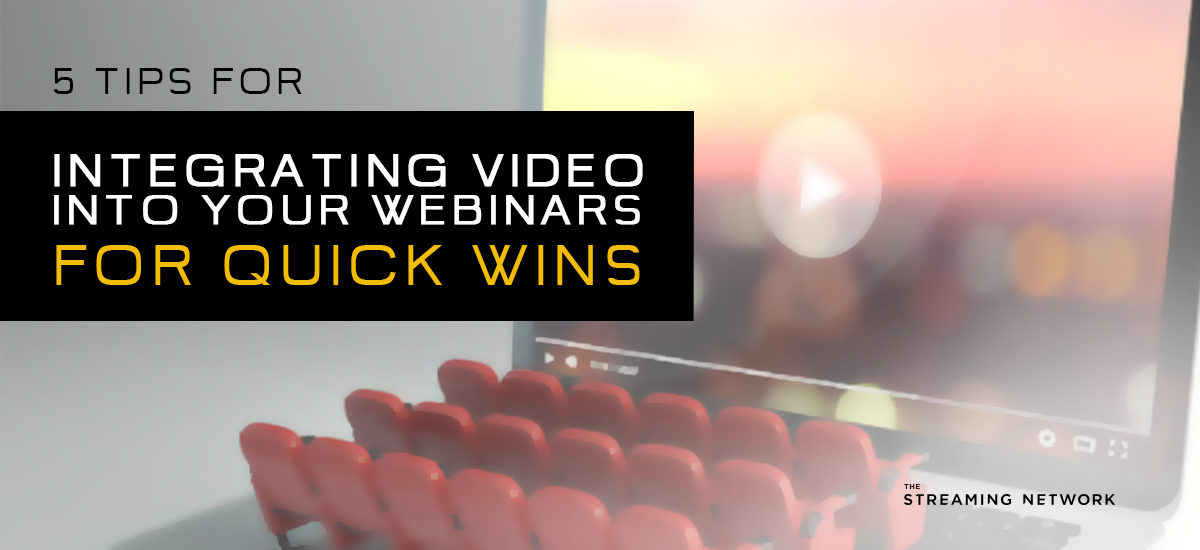 5 tips for integrating video into your webinars for quick wins