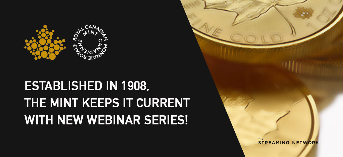 Established in 1908, the Royal Canadian Mint keeps it current with their new webinar series!
