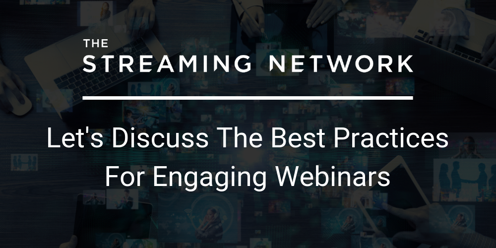 Let’s discuss the best practices for engaging webinars