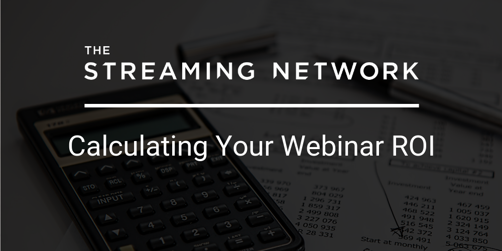 Calculating your webinar ROI | The Streaming Network