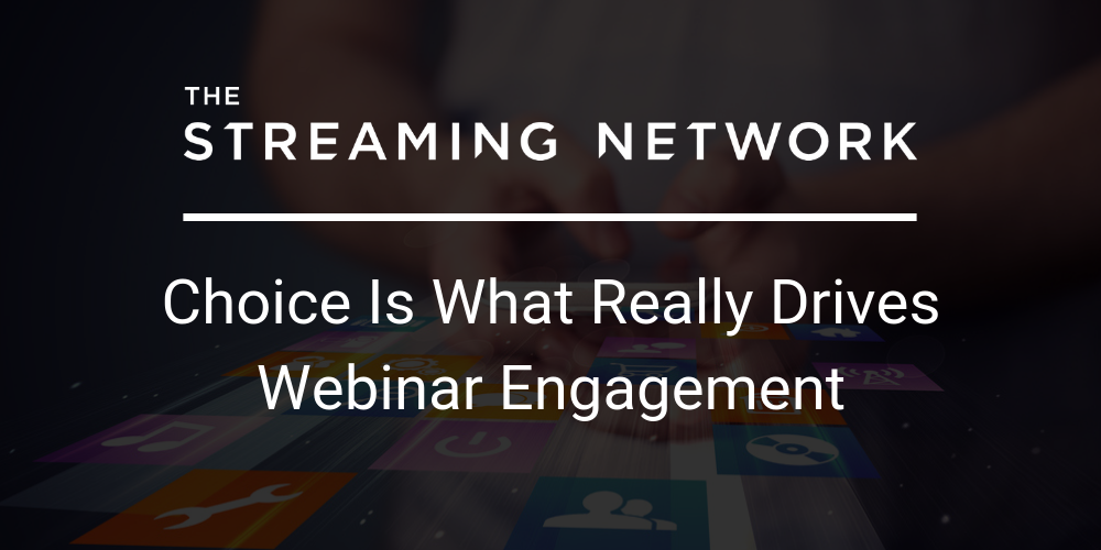 Choice is what really drives webinar engagement