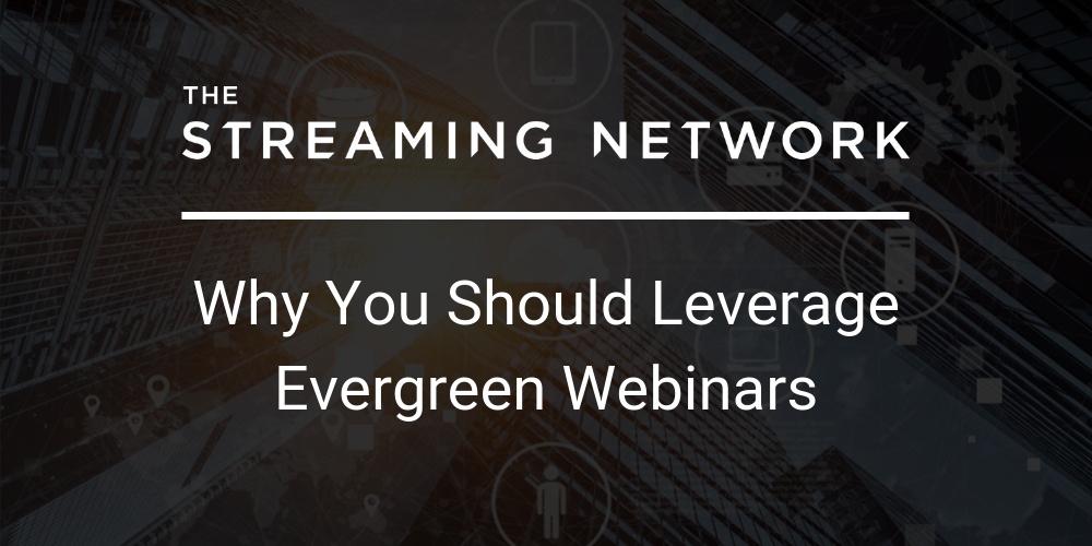 Why you should leverage Evergreen webinars