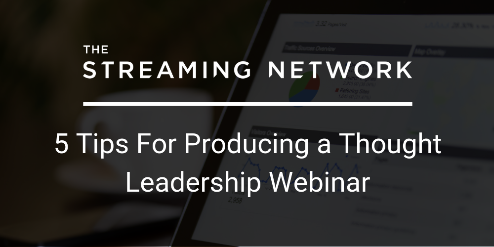 5 tips for producing a thought leadership webinar