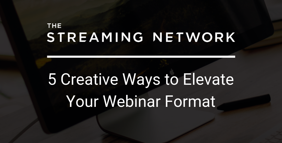 5 creative ways to elevate your webinar format